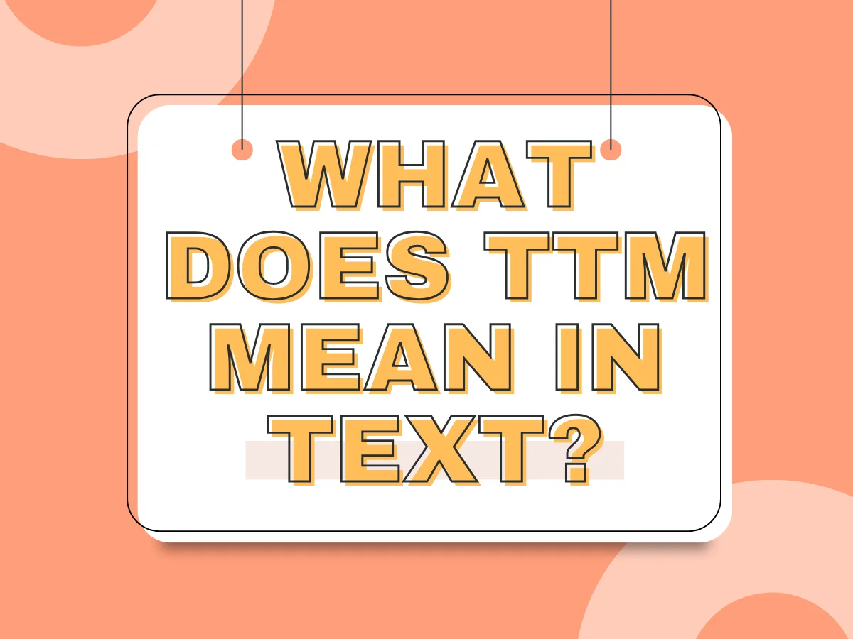 What Does TTM Mean In Text