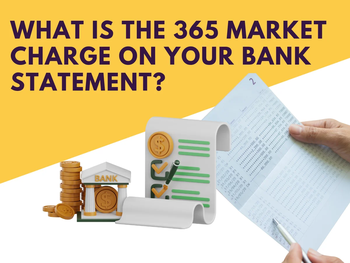 What Is the 365 Market Charge on Your Bank Statement?
