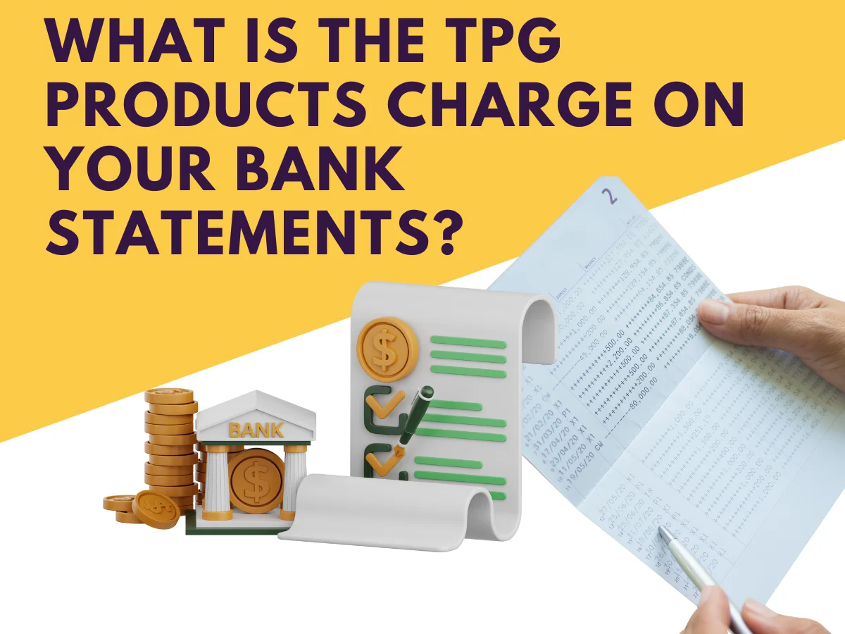What Is the TPG Products Charge on Your Bank Statements?