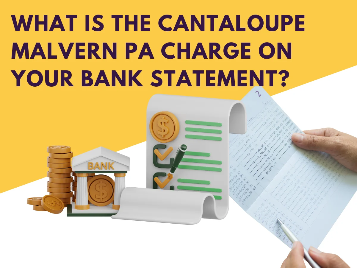 What Is the Cantaloupe Malvern PA Charge on Your Bank Statement?