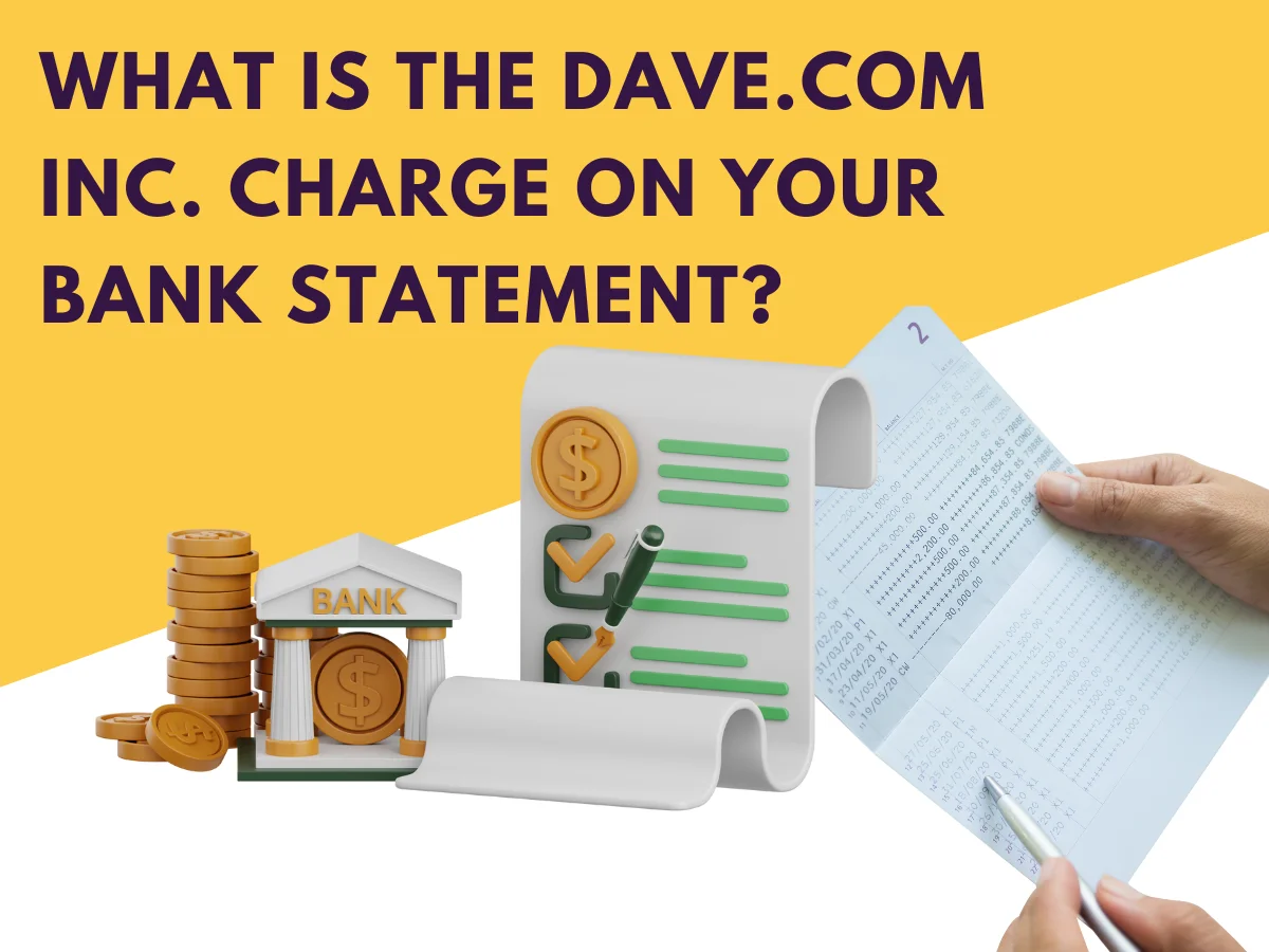 What Is the Dave.com Inc. Charge on Your Bank Statement?