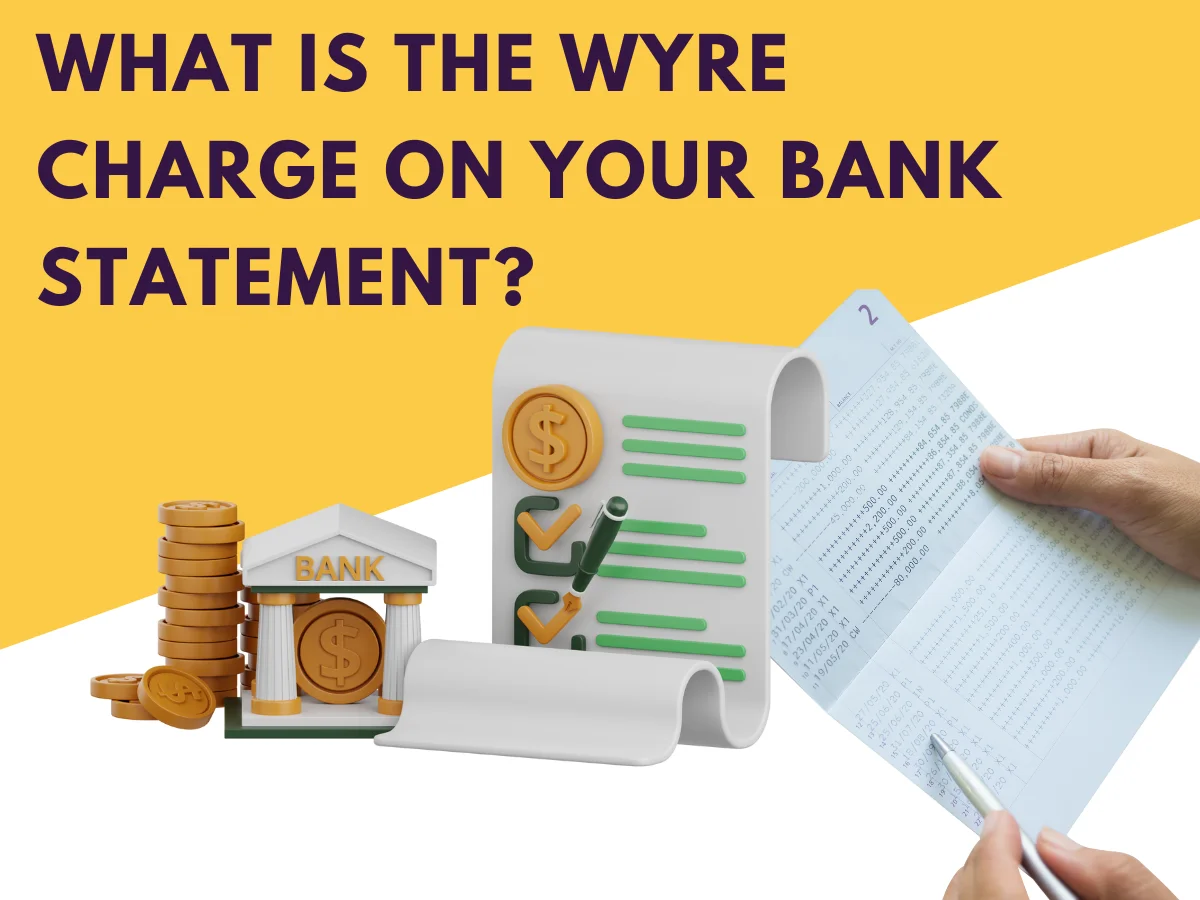 What Is the Wyre Charge on Your Bank Statement?