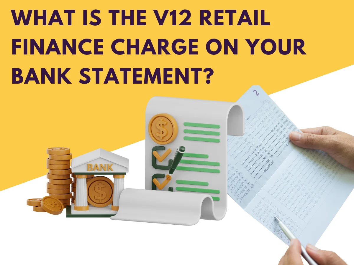 What Is the V12 Retail Finance Charge on Your Bank Statement?